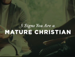 5 signs of a mature christian