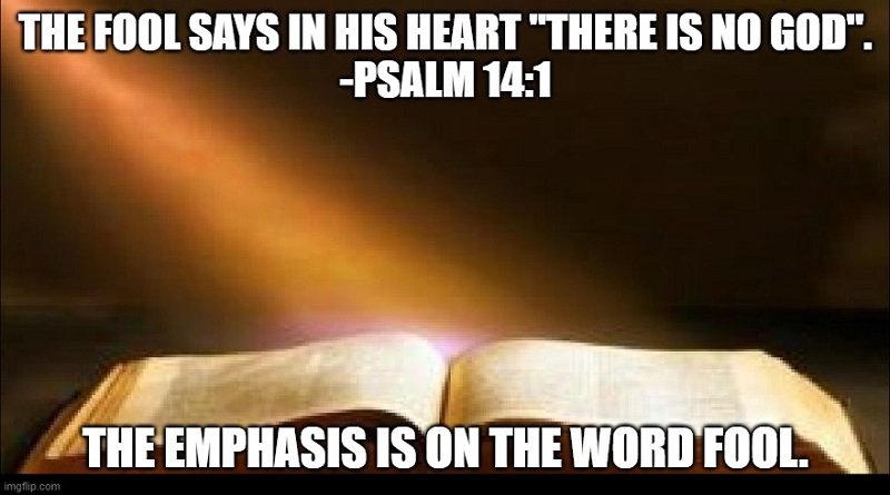 Fool says in his heart there is no God