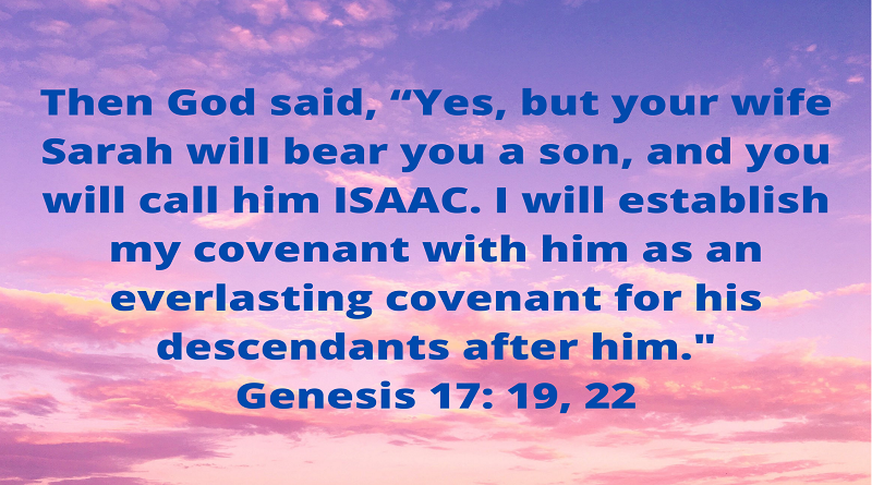 I will establish my covenant with him as an everlasting covenant for his descendants after him. Genesis 17 19 22 1