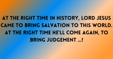 At the Right TIME, Lord Jesus Will Come to Bring Judgment to this World