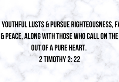 Flee from Youthful Lusts & Pursue Righteousness, Faith, Love & Peace