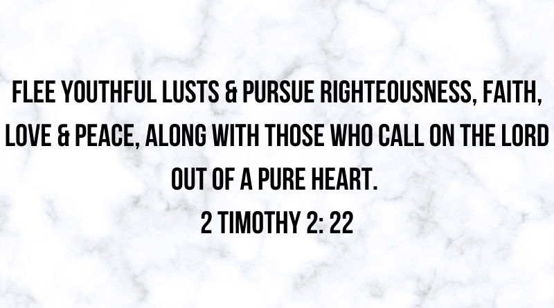 FLEE youthful lusts pursue righteousness faith love peace along with those who call on the Lord out of a pure heart.