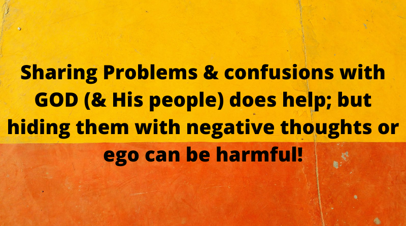 Sharing Problems confusions with GOD His people does help