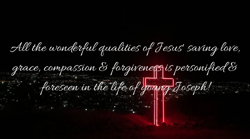 All the wonderful qualities of Jesus is foreseen in the life of young Joseph