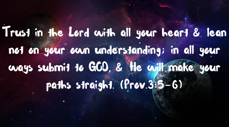 Trust in the Lord with all your heart lean not on your own understanding