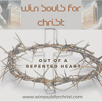 Win Souls for Christ - Out of A Repented Heart